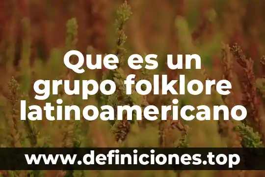 Que es el grupo eslavo 5 Que es un grupo folklore latinoamericano