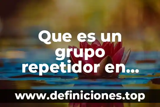 Que es un grupo liberal 7 Que es un grupo repetidor en access