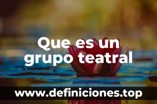 Que es un grupo teatral