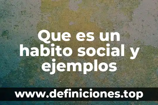 Qué es la duda en filosofía ejemplos 4 Que es un habito social y ejemplos