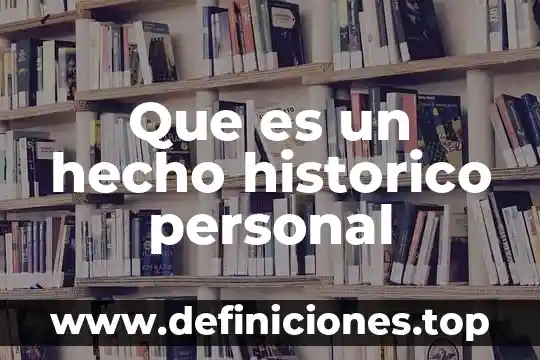 Que es panorama historico para niños 8 Que es un hecho historico personal