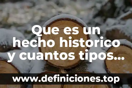 Que es un hecho historico y cuantos tipos hay