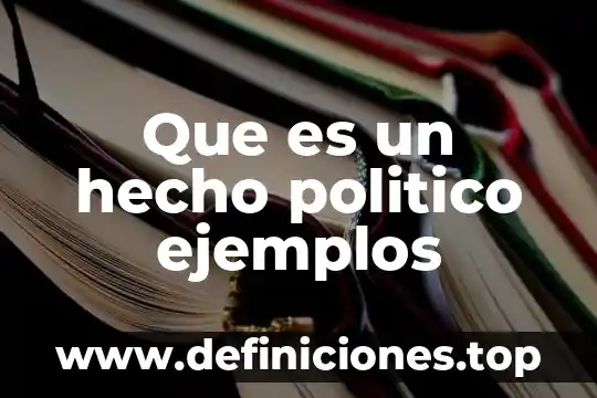 Que es un hecho politico ejemplos