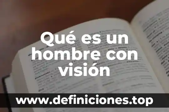 Qué es un hombre con visión