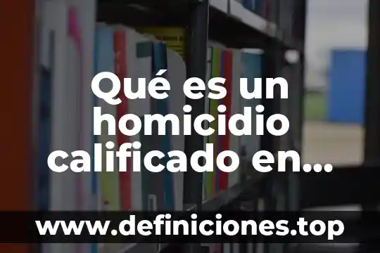 Que es el conaen mexico 3 Qué es un homicidio calificado en México