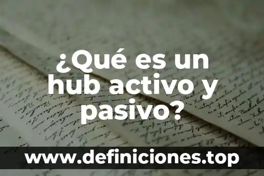 Qué es el activo corriente de una empresa 4 ¿Qué es un hub activo y pasivo?