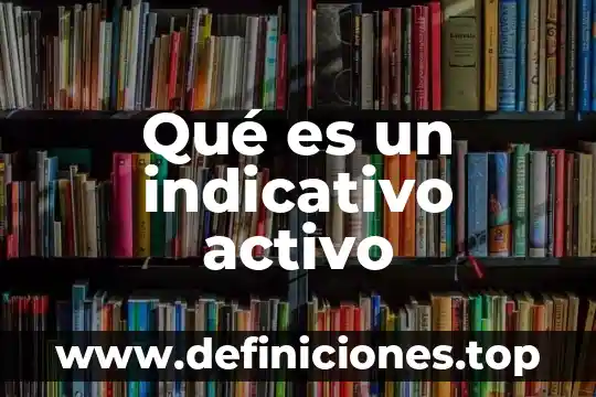 Que es una sistema electrico 7 Qué es un indicativo activo