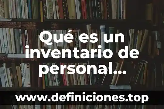 Que es inventario como activo 7 Qué es un inventario de personal recursos humanos