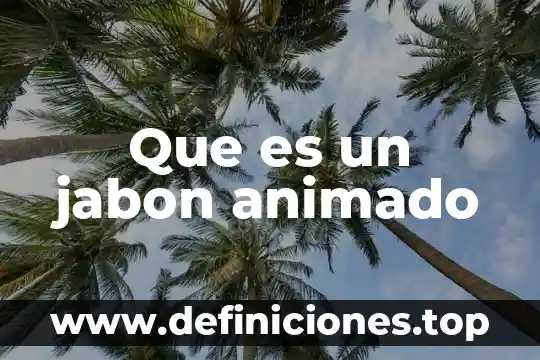 Que es un jabon animado