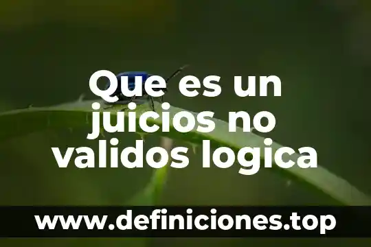 Que es una contradicción en lógica 3 Que es un juicios no validos logica