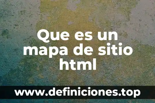 Qué es y para qué sirve el código HTML 3 Que es un mapa de sitio html