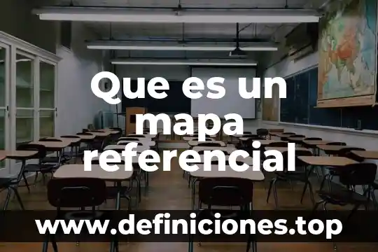 Que es un marco referencial de un proyecto de investigacion 4 Que es un mapa referencial