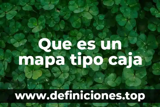 Que es un mapa tipo caja
