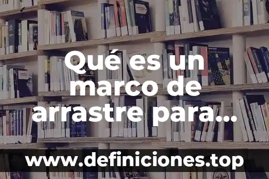 Plataformas libres de e-learning que es 5 Qué es un marco de arrastre para plataformas marinas