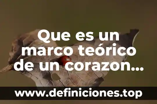 Que es un merco teorico 6 Que es un marco teórico de un corazon de cerdo