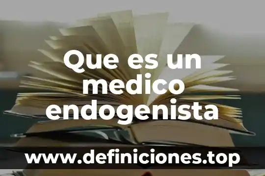 Por que es importante isitar al medico 8 Que es un medico endogenista