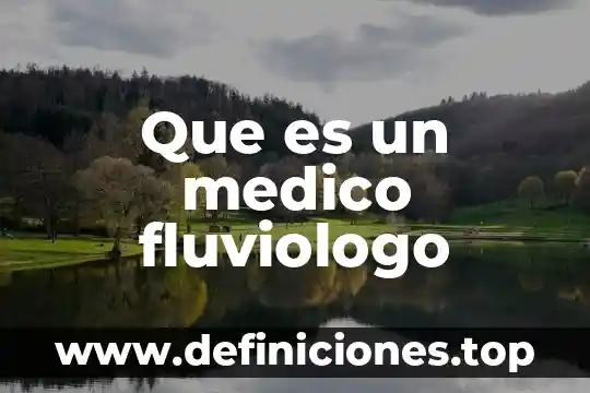 Que es un medico fluviologo