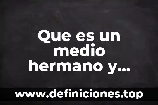 Que es una sistema electrico 6 Que es un medio hermano y hermanastro