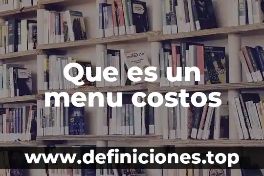 Que es cuantificación en costos 5 Que es un menu costos