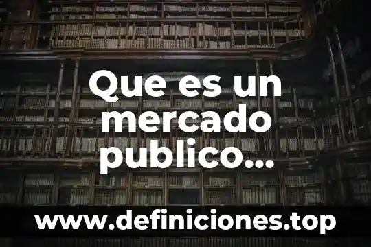 Algoritmología que es 7 Que es un mercado publico tradicional