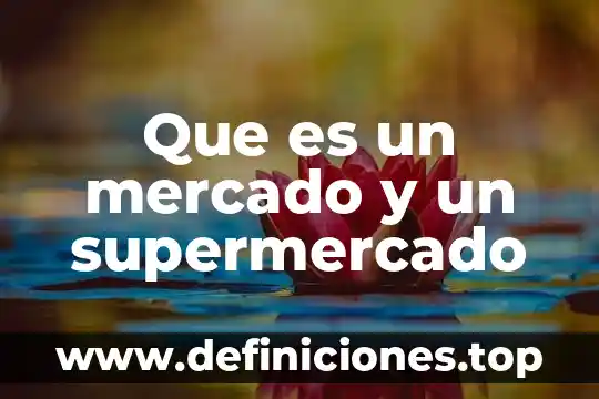 Que es un mercado y un supermercado