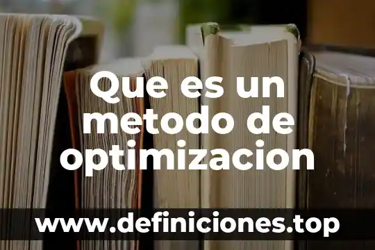Que es optimizacion de recursos autores 7 Que es un metodo de optimizacion