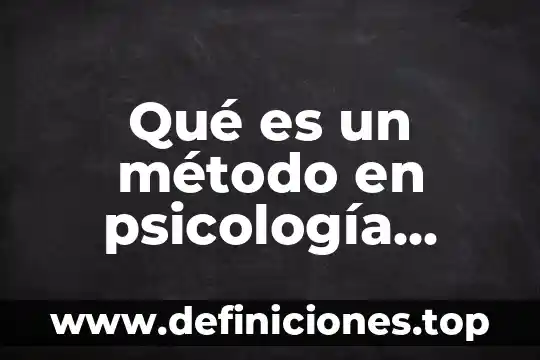 Qué es un método en psicología educativa