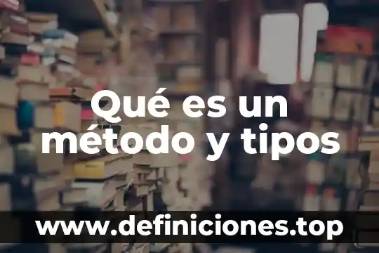 Qué es un método y tipos