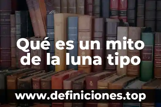 Qué es un mito de la luna tipo