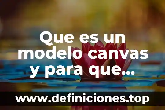 Canvas que es en arte 3 Que es un modelo canvas y para que sirve
