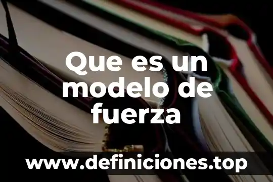 Que es un modelo geometrico en geometria 8 Que es un modelo de fuerza