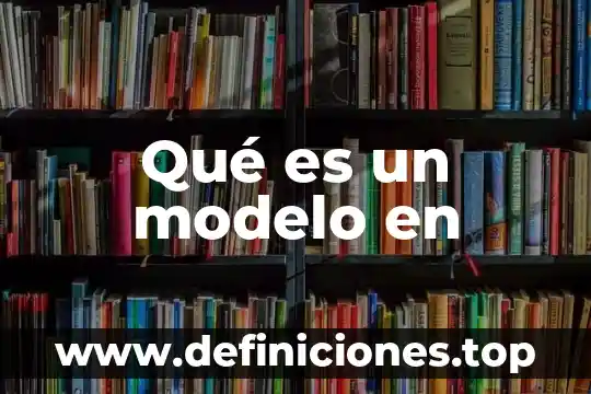 Que es un modelo geometrico en geometria 7 Qué es un modelo en