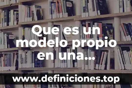 Que es un modelo geometrico en geometria 5 Que es un modelo propio en una empresa