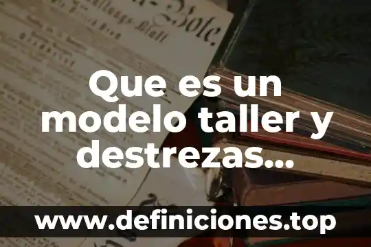 En habilidades directivas que es diferencia 6 Que es un modelo taller y destrezas directivas