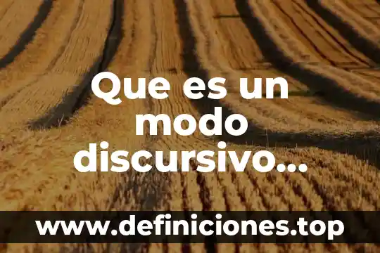 Qué es el modo discursivo demostración 4 Que es un modo discursivo predominante