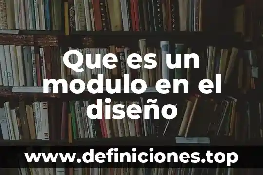 Qué es un diseño de muebles 7 Que es un modulo en el diseño