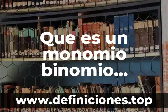 Binomio conjugados que es y ejemplos 5 Que es un monomio binomio trinomio y polinomio yahoo