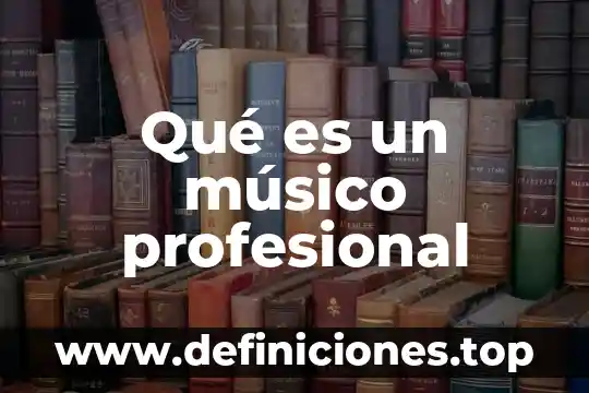 Que es etica profesional y relaciones humanas 8 Qué es un músico profesional