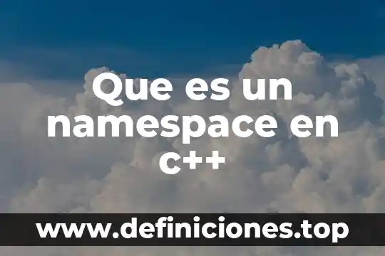 Que es el significado de baso 4 Que es un namespace en c++
