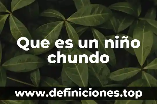 Que es cada sacramento y significado 4 Que es un niño chundo