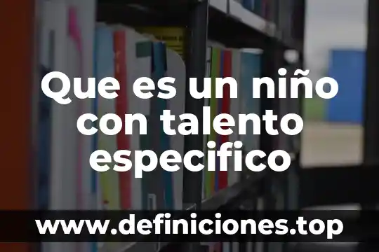 Que es un niño con talento especifico
