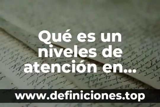 Qué es un levantamiento de niveles de radiación 8 Qué es un niveles de atención en enfermeria