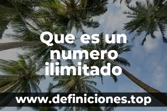 Que es un numero ilimitado