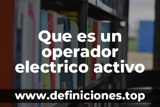 Potencial electrico que es fisca 4 Que es un operador electrico activo