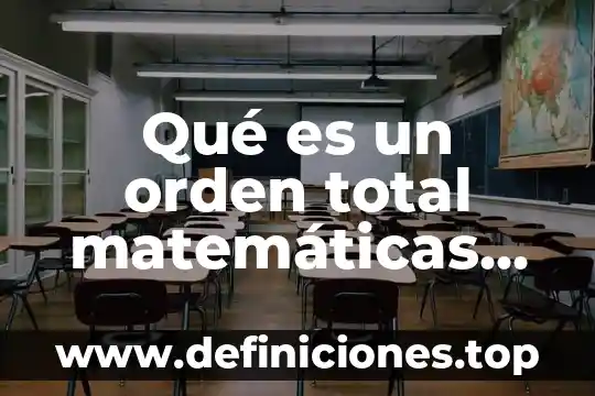Que es coeciciente numerico en matematicas 3 Qué es un orden total matemáticas discretas