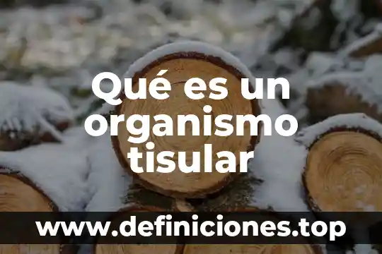 Qué es un organismo normativo 7 Qué es un organismo tisular