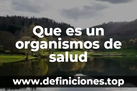 Método sustitución que es 4 Que es un organismos de salud