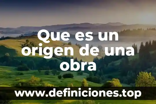 Cual crees que es el origen del hombre 3 Que es un origen de una obra