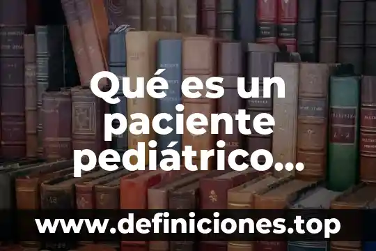 Qué es reglas de un juego 3 Qué es un paciente pediátrico según la OMS