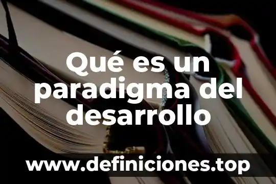 Qué es un paradigma del desarrollo